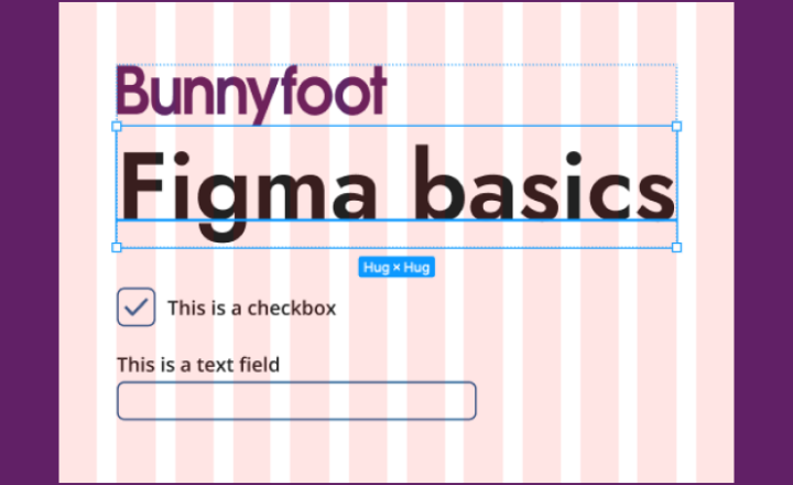 a figma file screenshot showing the Bunnyfoot logo, the title 'Figma basics', a checked box labelled 'This is a checkbox' and an empty text field elements labelled 'This is a text field'. The pink gridlines used in Figma are also visible.